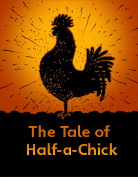 The Tale of Half-a-Chick